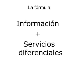 La fórmula Información  +  Servicios diferenciales 