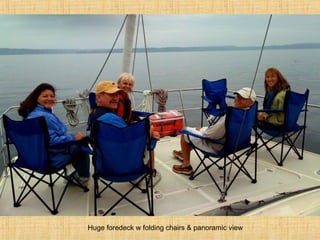 Huge foredeck w folding chairs & panoramic view
 
