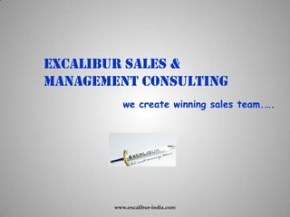 Excalibur Sales & management consulting we create winning sales team.…. www.excalibur-india.com 
