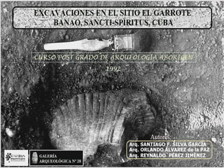 Excavaciones en el sitio "El Garrote", Banao, sancti spiritus, cuba