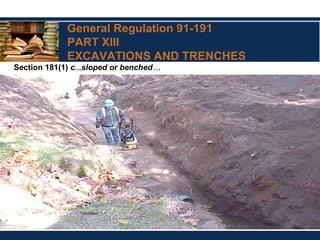 General Regulation 91-191
PART XIII
EXCAVATIONS AND TRENCHES
Section 181(1) c…sloped or benched…
 