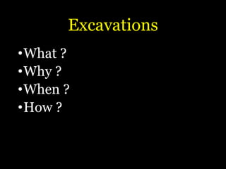 Excavations
•What ?
•Why ?
•When ?
•How ?
 