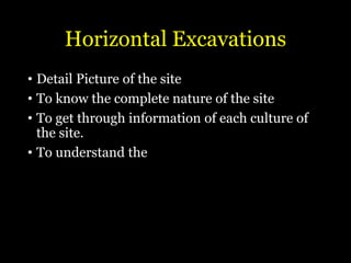 Horizontal Excavations
• Detail Picture of the site
• To know the complete nature of the site
• To get through information of each culture of
the site.
• To understand the
 