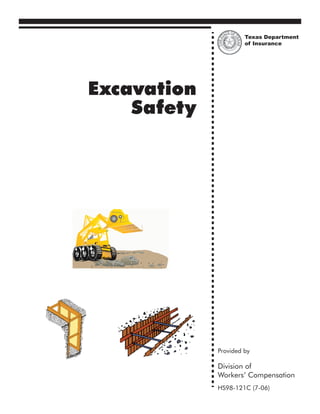 Texas Department
                      of Insurance




Excavation
    Safety




             Provided by

             Division of
             Workers’ Compensation
             HS98-121C (7-06)
 