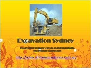 Excavation Sydney
  Excavation Sydney: ways to avoid unreliable
            excavation contractors


http://www.allsitesexcavations.com.au/
 