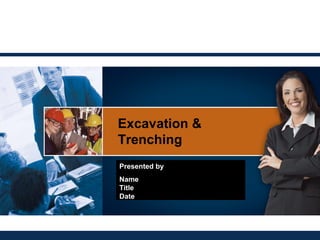 Excavation &
Trenching
Presented by
Name
Title
Date
 