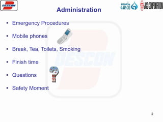 2
Administration
 Emergency Procedures
 Mobile phones
 Break, Tea, Toilets, Smoking
 Finish time
 Questions
 Safety Moment
 