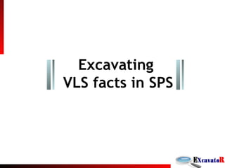 Excavating  VLS facts in SPS 