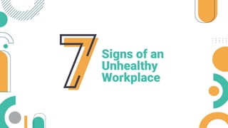 Signs of an
Unhealthy
Workplace
 