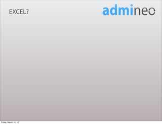 EXCEL?




Friday, March 15, 13
 