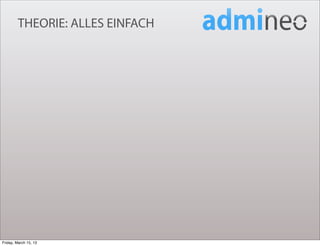 THEORIE: ALLES EINFACH




Friday, March 15, 13
 