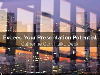 Exceed your presentation potential 