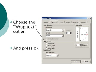 Choose the “Wrap text” option And press ok 
