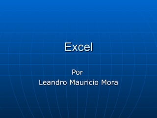 Excel Por  Leandro Mauricio Mora 