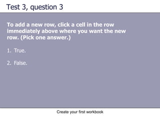 Create your first workbookInsert a column or a rowExcel gives a new column or row the heading its place requires, and changes the headings of later columns and rows. You can easily insert new columns and rows.