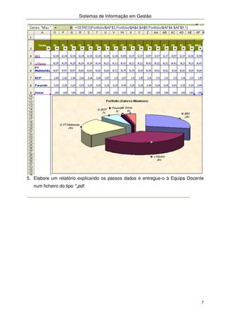Sistemas de Informação em Gestão
7
5. Elabore um relatório explicando os passos dados e entregue-o à Equipa Docente
num ficheiro do tipo *,pdf.
 