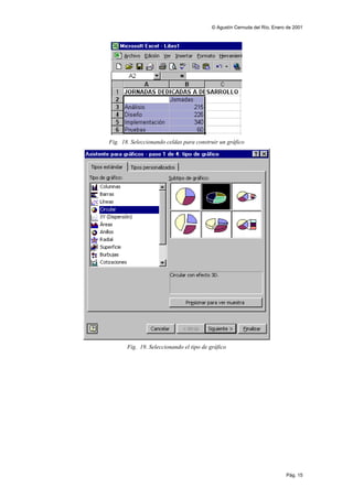 © Agustín Cernuda del Río, Enero de 2001




Fig. 18. Seleccionando celdas para construir un gráfico




       Fig. 19. Seleccionando el tipo de gráfico




                                                                          Pág. 15
 