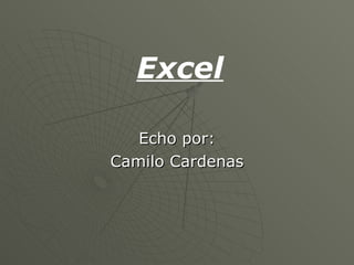 Echo por: Camilo Cardenas Excel 