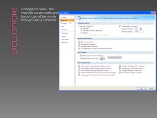 EXCEL OPTIONSChanges to View , the way the cursor works and layout can all be made through EXCEL OPTIONS