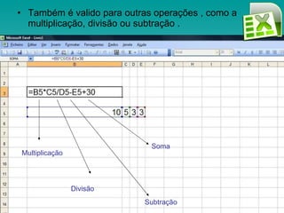 Também é valido para outras operações , como a multiplicação, divisão ou subtração . Multiplicação Divisão Subtração Soma 