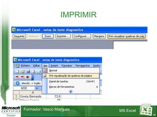 IMPRIMIR




Formador: Vasco Marques      MS Excel
www.vascomarques.net                    91
 