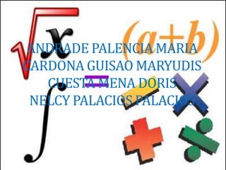 ANDRADE PALENCIA MARIA
CARDONA GUISAO MARYUDIS
   CUESTA MENA DORIS
 NELCY PALACIOS PALACIOS
 