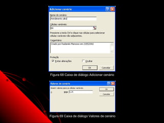 Figura 68 Caixa de diálogo Adicionar cenário




Figura 69 Caixa de diálogo Valores de cenário   115
 