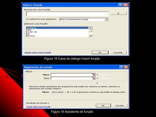 Figura 18 Caixa de diálogo Inserir função




     Figura 19 Assistente de função         61
 