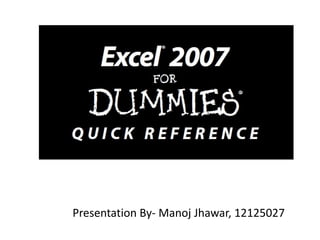Presentation By- Manoj Jhawar, 12125027
 