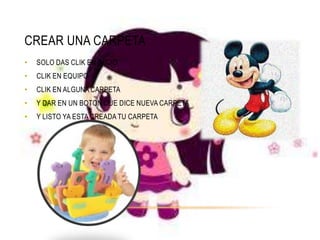 CREAR UNA CARPETA
•   SOLO DAS CLIK EN INICIO
•   CLIK EN EQUIPO
•   CLIK EN ALGUNA CARPETA
•   Y DAR EN UN BOTON QUE DICE NUEVA CARPETA
•   Y LISTO YA ESTA CREADA TU CARPETA
 