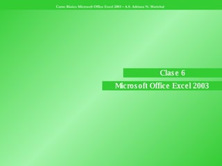 Clase 6 Microsoft Office Excel 2003 