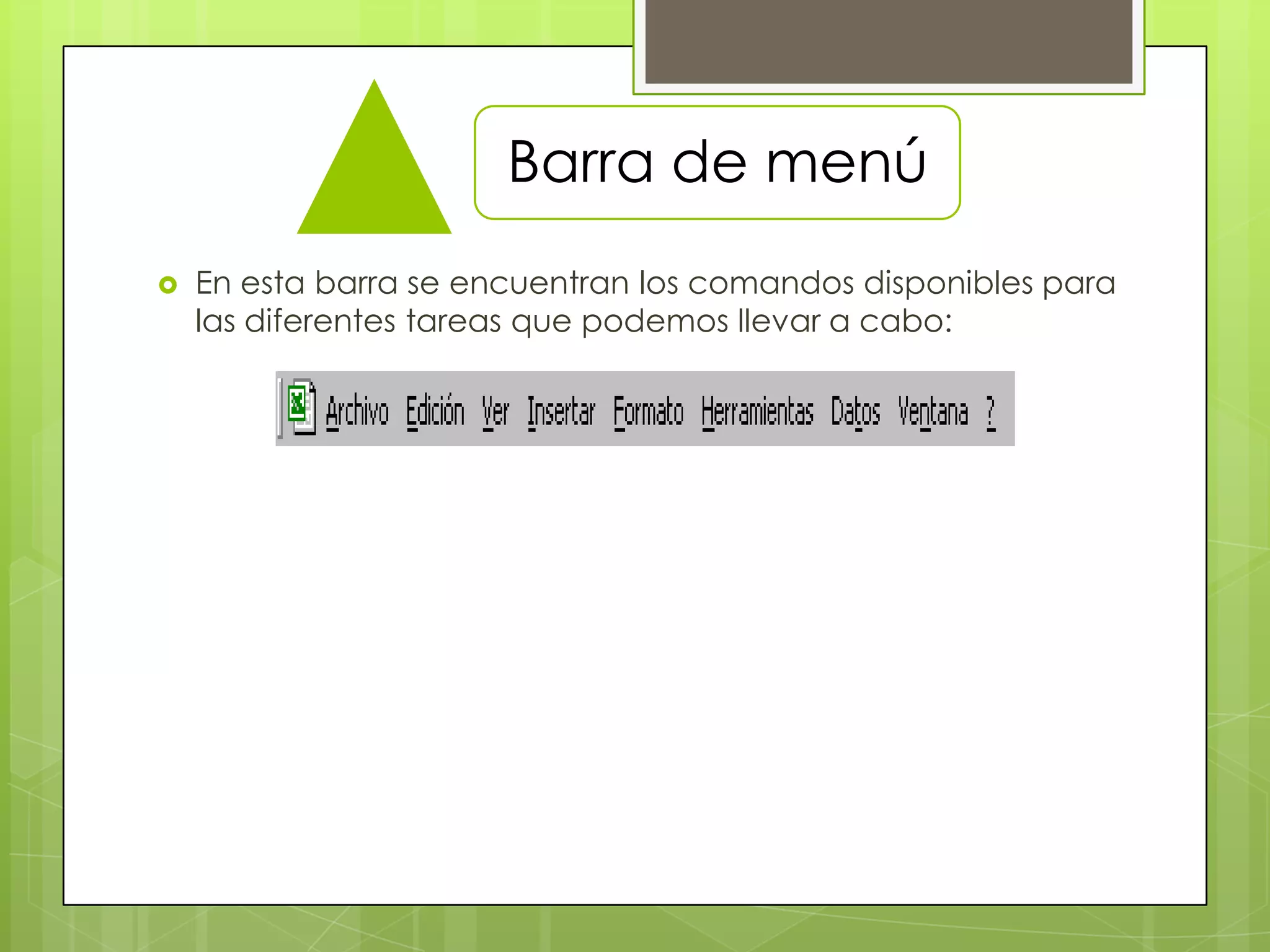 Barra de menú
 En esta barra se encuentran los comandos disponibles para
las diferentes tareas que podemos llevar a cabo:
 