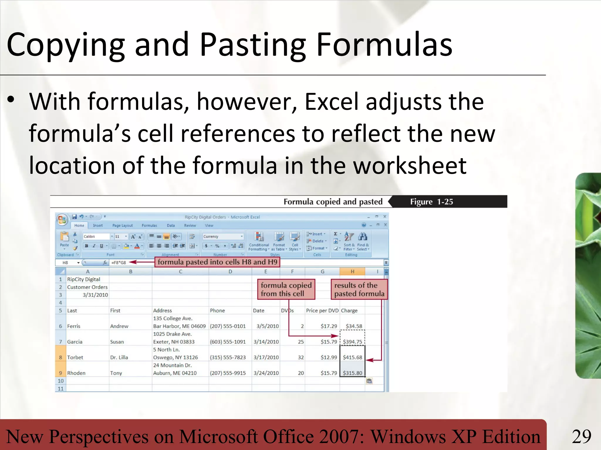 New Perspectives on Microsoft Office 2007: Windows XP Edition 29
XPCopying and Pasting Formulas
• With formulas, however, Excel adjusts the
formula’s cell references to reflect the new
location of the formula in the worksheet
 