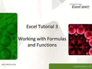 Excel Tutorial 3
Working with Formulas
and Functions

COMPREHENSIVE

 
