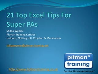 Shilpa Wymer
Pitman Training Centres
Holborn, Notting Hill, Croydon & Manchester
shilpawymer@pitman-training.net

http://www.holborntraining.co.uk

 