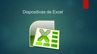 Diapositivas de Excel

 