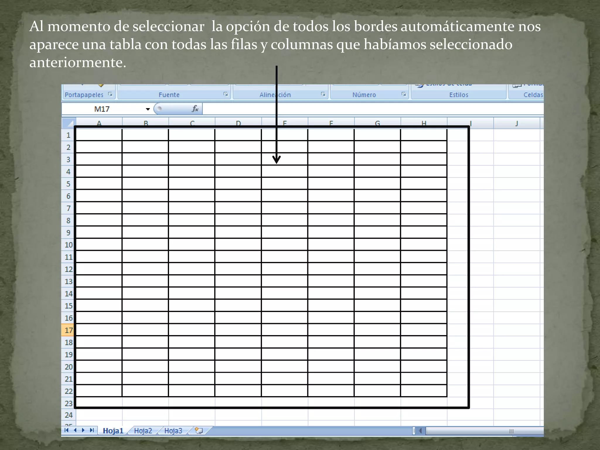 Al momento de seleccionar la opción de todos los bordes automáticamente nos
aparece una tabla con todas las filas y columnas que habíamos seleccionado
anteriormente.
 