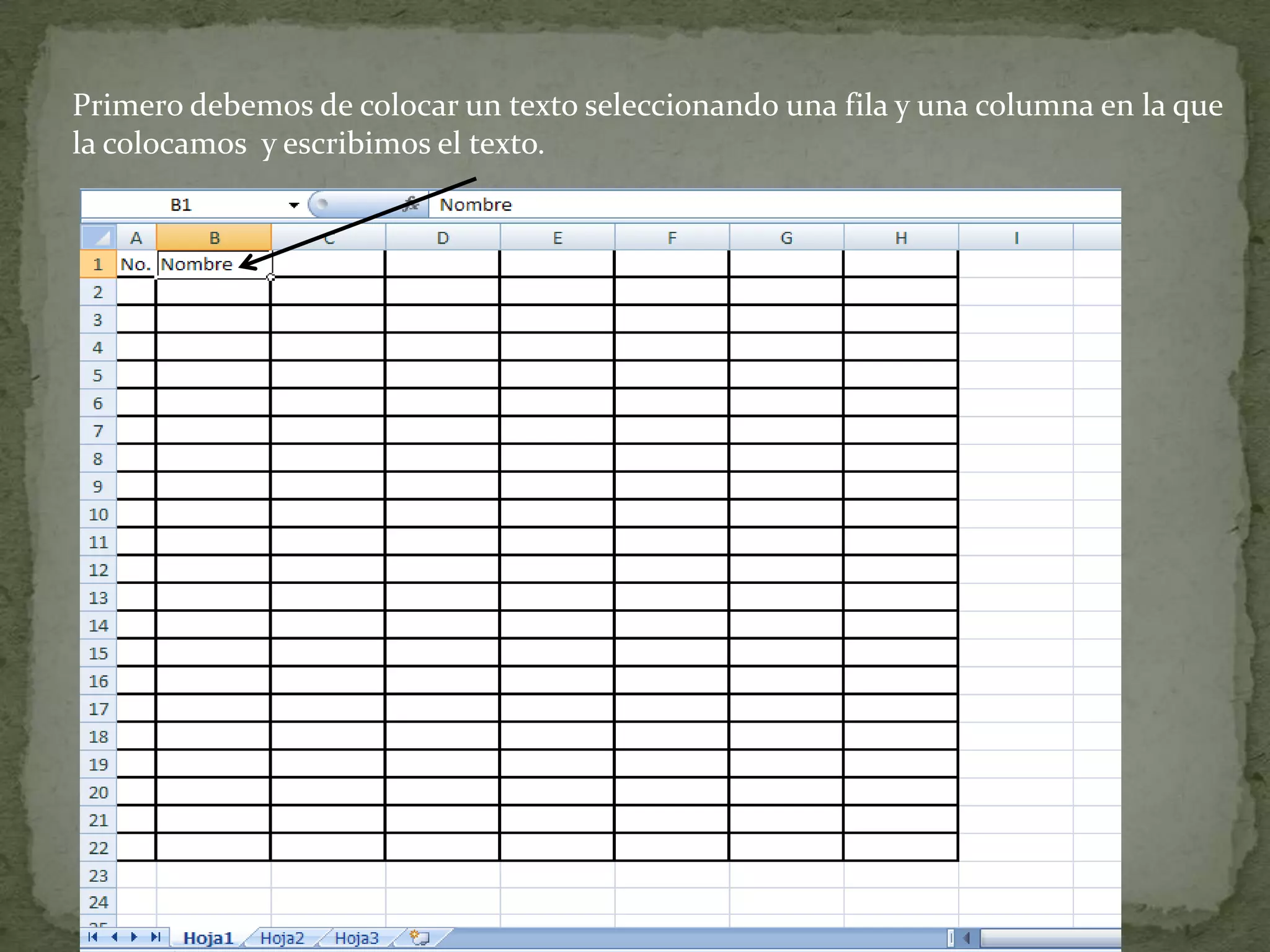 Primero debemos de colocar un texto seleccionando una fila y una columna en la que
la colocamos y escribimos el texto.
 