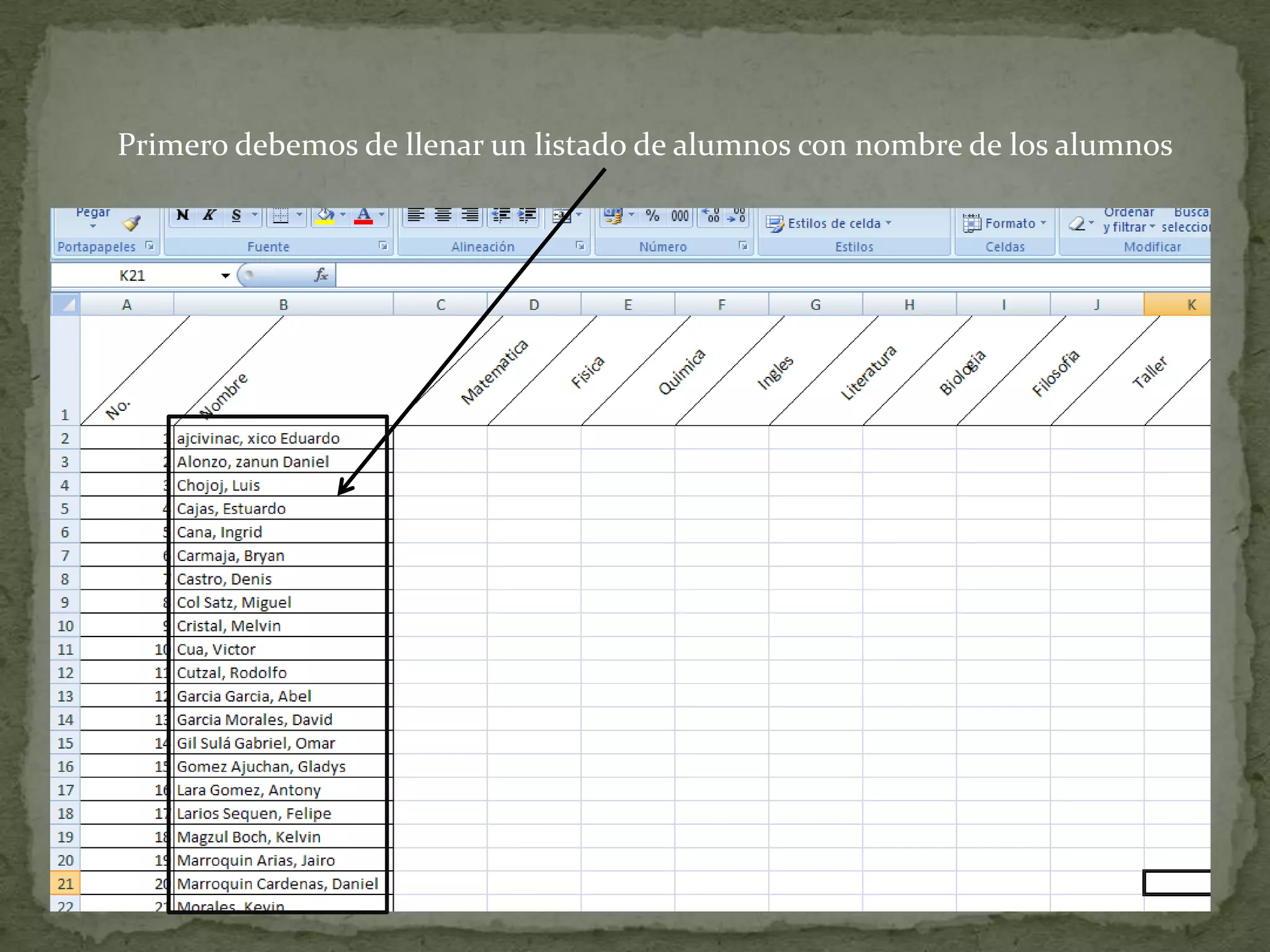 Primero debemos de llenar un listado de alumnos con nombre de los alumnos
 