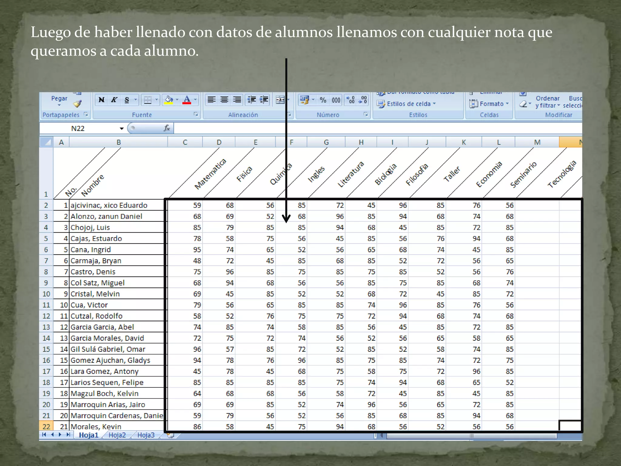 Luego de haber llenado con datos de alumnos llenamos con cualquier nota que
queramos a cada alumno.
 