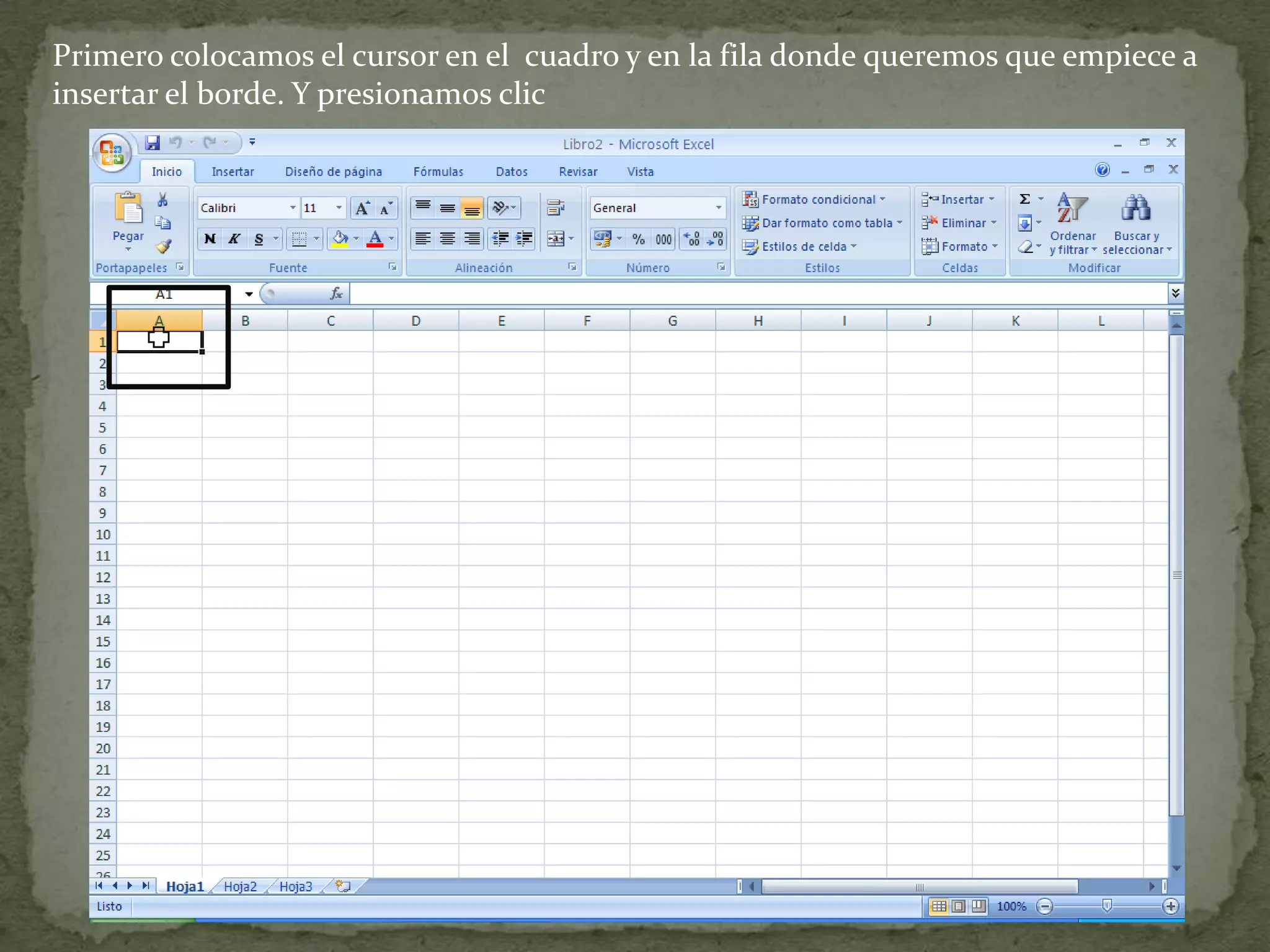 Primero colocamos el cursor en el cuadro y en la fila donde queremos que empiece a
insertar el borde. Y presionamos clic
 