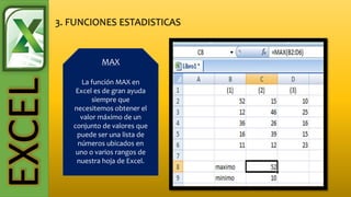 EXCEL
MAX
La función MAX en
Excel es de gran ayuda
siempre que
necesitemos obtener el
valor máximo de un
conjunto de valores que
puede ser una lista de
números ubicados en
uno o varios rangos de
nuestra hoja de Excel.
 