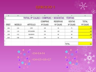 EJERCICIO 1 
=D4+E4-F4 
=G4+G5+G6+G7 
 