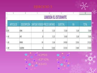EJERCICIO 3 
=C3*D3 
=E3*12% 
=E3+F3 
 