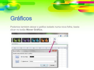 Podemos também deixar o gráfico isolado numa nova folha, basta
clicar no botão Mover Gráfico.
 