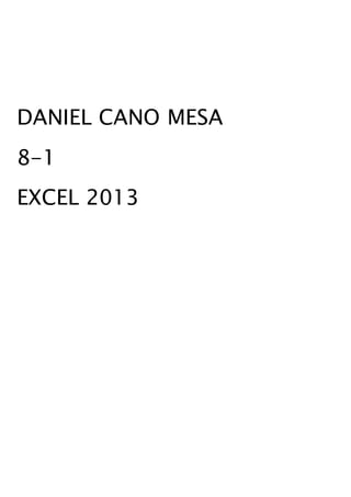 DANIEL CANO MESA
8-1
EXCEL 2013
 