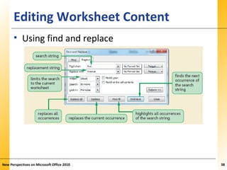 XPXPXPEditing Worksheet Content
• Using find and replace
New Perspectives on Microsoft Office 2010 38
 