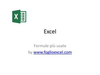 Excel
Formule più usate
by www.foglioexcel.com
 