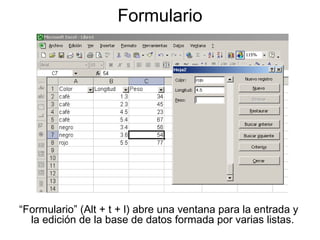 Formulario

“Formulario” (Alt + t + l) abre una ventana para la entrada y
la edición de la base de datos formada por varia...