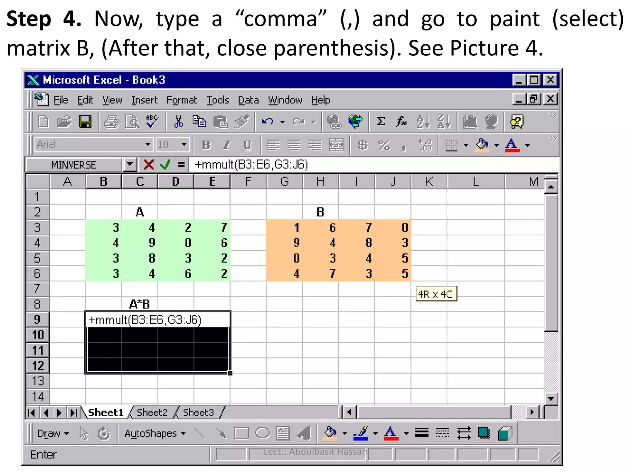 Step 4. Now, type a “comma” (,) and go to paint (select)
matrix B, (After that, close parenthesis). See Picture 4.
Lect.: Abdulbasit Hassan
 